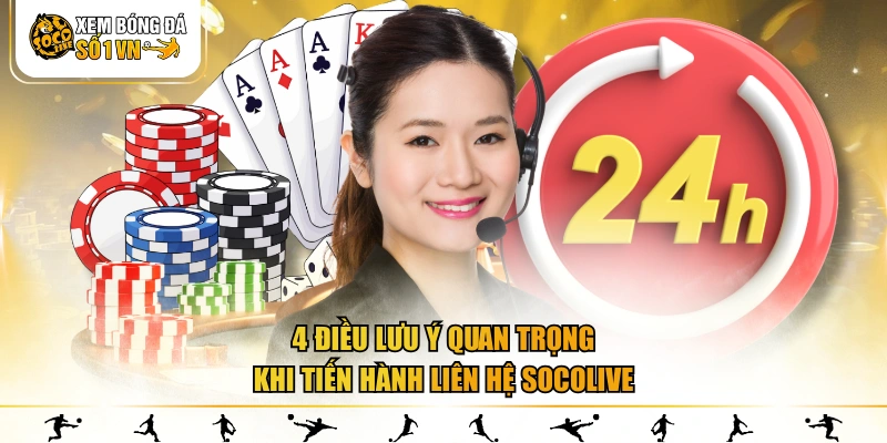 4 điều lưu ý quan trọng khi tiến hành liên hệ SOCOLIVE