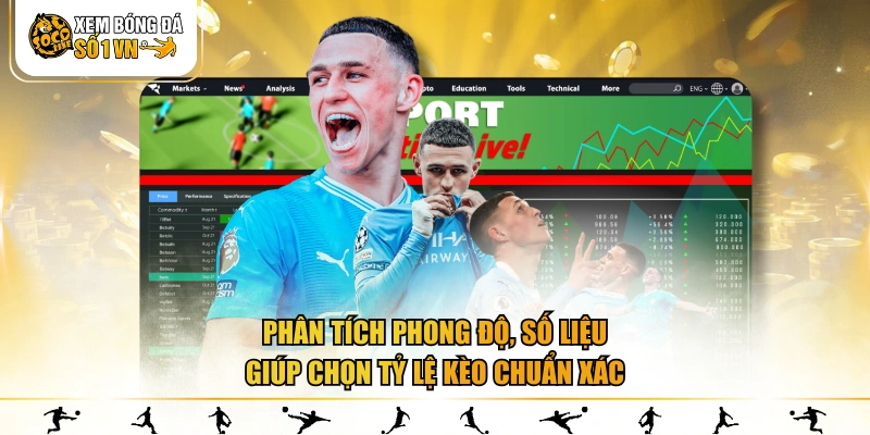 Phân tích phong độ, số liệu giúp chọn tỷ lệ kèo chuẩn xác