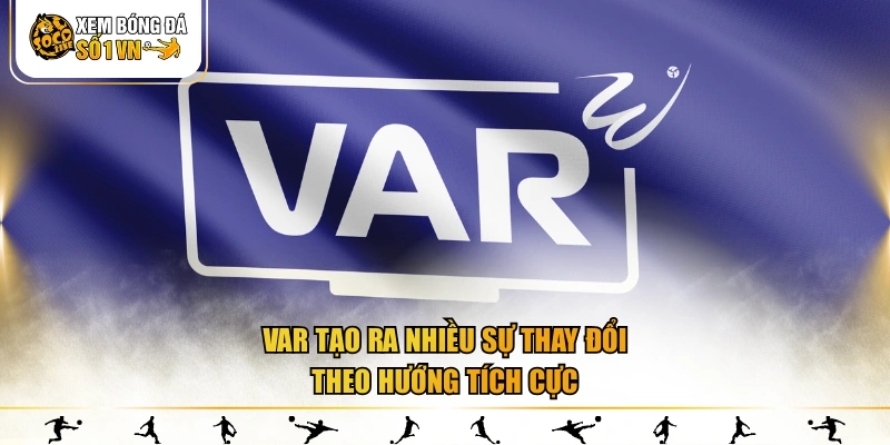 Var tạo ra nhiều sự thay đổi theo hướng tích cực